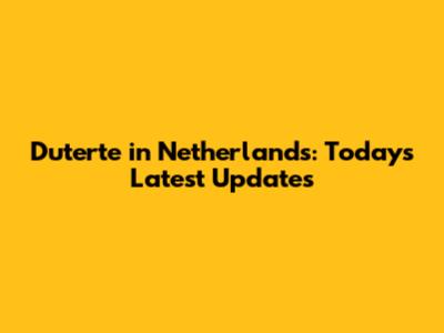 Duterte in Netherlands: Today's Latest Updates