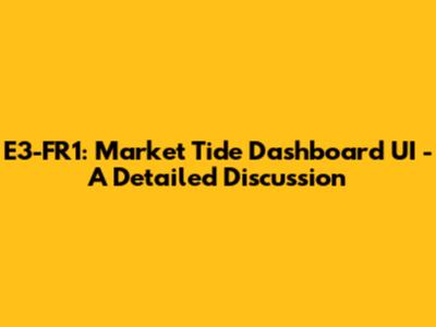E3-FR1: Market Tide Dashboard UI - A Detailed Discussion