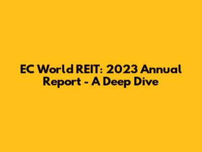 EC World REIT: 2023 Annual Report - A Deep Dive