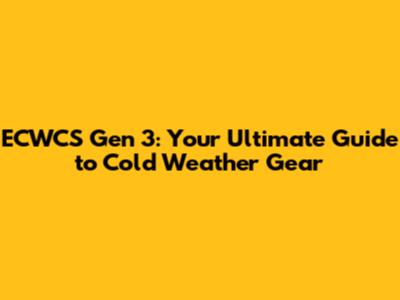 ECWCS Gen 3: Your Ultimate Guide to Cold Weather Gear