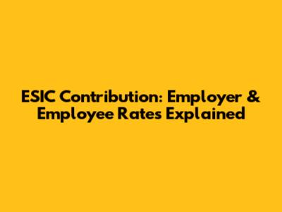 ESIC Contribution: Employer & Employee Rates Explained
