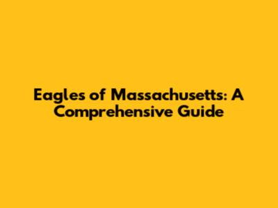 Eagles of Massachusetts: A Comprehensive Guide