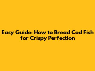 Easy Guide: How to Bread Cod Fish for Crispy Perfection