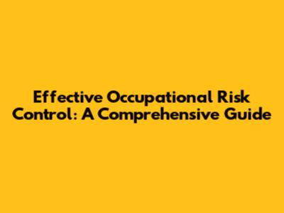Effective Occupational Risk Control: A Comprehensive Guide