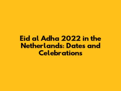 Eid al Adha 2022 in the Netherlands: Dates and Celebrations