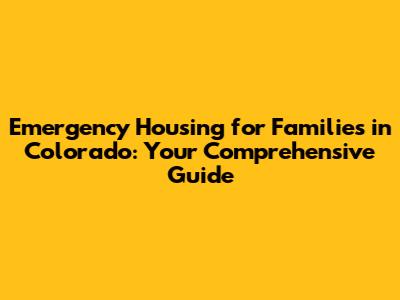 Emergency Housing for Families in Colorado: Your Comprehensive Guide