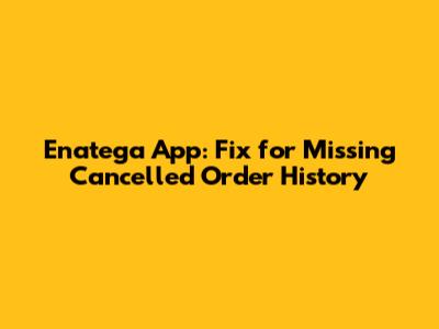 Enatega App: Fix for Missing Cancelled Order History
