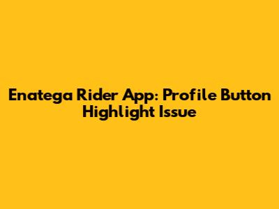 Enatega Rider App: Profile Button Highlight Issue