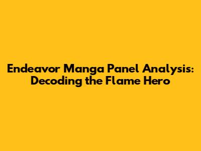 Endeavor Manga Panel Analysis: Decoding the Flame Hero