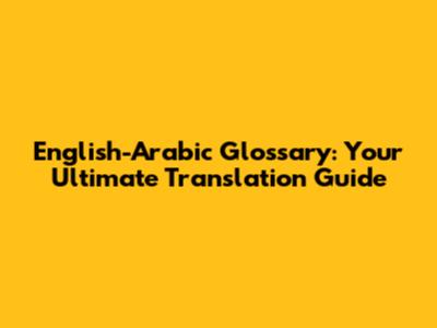 English-Arabic Glossary: Your Ultimate Translation Guide