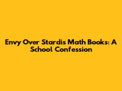 Envy Over Stardi's Math Books: A School Confession