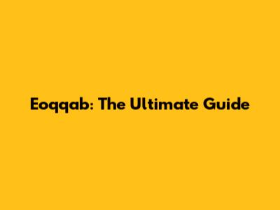 Eoqqab: The Ultimate Guide