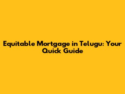 Equitable Mortgage in Telugu: Your Quick Guide