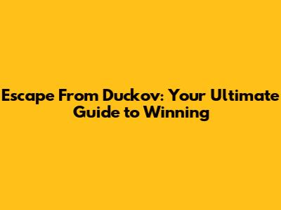 Escape From Duckov: Your Ultimate Guide to Winning
