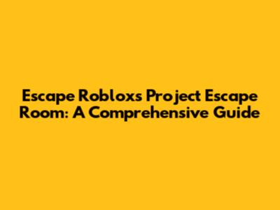 Escape Roblox's Project Escape Room: A Comprehensive Guide
