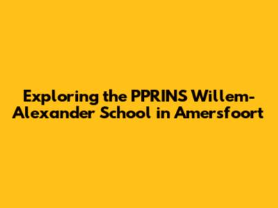 Exploring the PPRINS Willem-Alexander School in Amersfoort