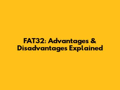 FAT32: Advantages & Disadvantages Explained