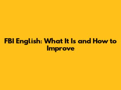 FBI English: What It Is and How to Improve