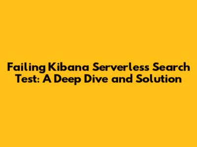 Failing Kibana Serverless Search Test: A Deep Dive and Solution