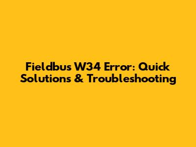 Fieldbus W34 Error: Quick Solutions & Troubleshooting