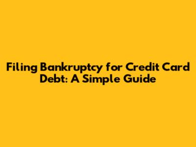 Filing Bankruptcy for Credit Card Debt: A Simple Guide