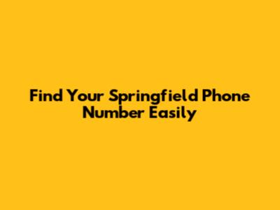 Find Your Springfield Phone Number Easily