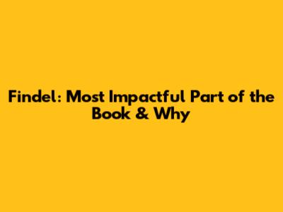 Findel: Most Impactful Part of the Book & Why