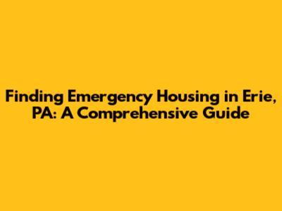 Finding Emergency Housing in Erie, PA: A Comprehensive Guide