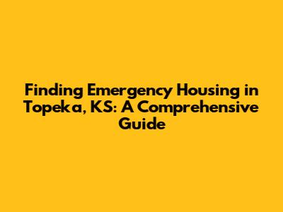 Finding Emergency Housing in Topeka, KS: A Comprehensive Guide