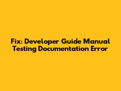 Fix: Developer Guide Manual Testing Documentation Error