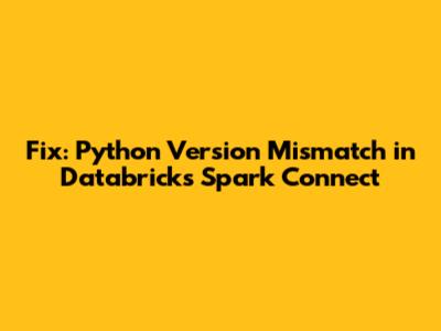 Fix: Python Version Mismatch in Databricks Spark Connect