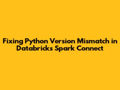 Fixing Python Version Mismatch in Databricks Spark Connect