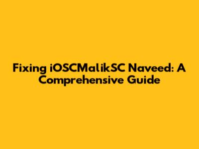 Fixing iOSCMalikSC Naveed: A Comprehensive Guide