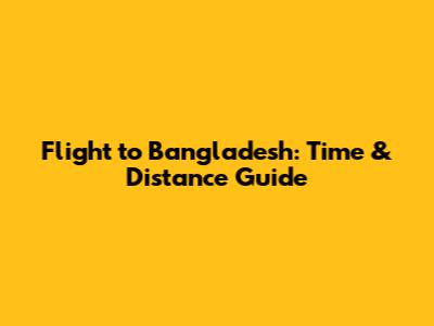 Flight to Bangladesh: Time & Distance Guide