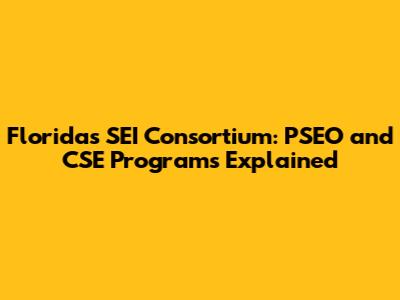 Florida's SEI Consortium: PSEO and CSE Programs Explained