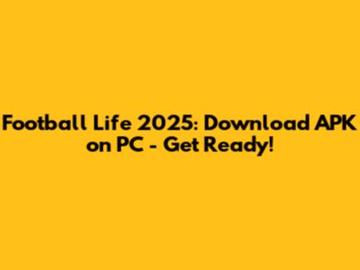 Football Life 2025: Download APK on PC - Get Ready!
