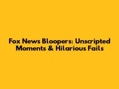 Fox News Bloopers: Unscripted Moments & Hilarious Fails