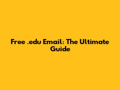 Free .edu Email: The Ultimate Guide