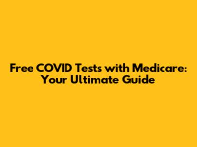 Free COVID Tests with Medicare: Your Ultimate Guide