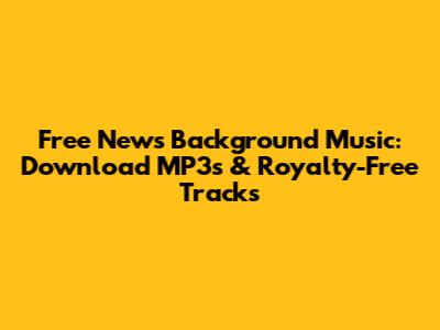 Free News Background Music: Download MP3s & Royalty-Free Tracks