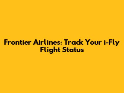 Frontier Airlines: Track Your i-Fly Flight Status