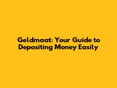 Geldmaat: Your Guide to Depositing Money Easily