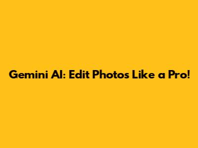Gemini AI: Edit Photos Like a Pro!