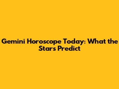 Gemini Horoscope Today: What the Stars Predict