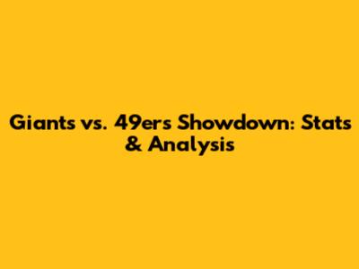 Giants vs. 49ers Showdown: Stats & Analysis