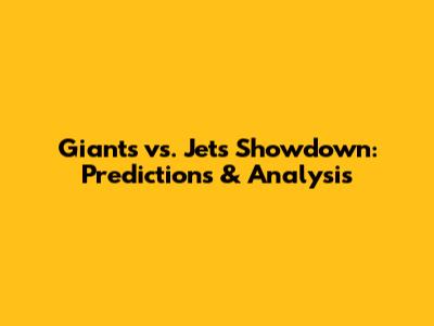 Giants vs. Jets Showdown: Predictions & Analysis