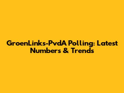 GroenLinks-PvdA Polling: Latest Numbers & Trends
