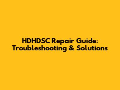 HDHDSC Repair Guide: Troubleshooting & Solutions
