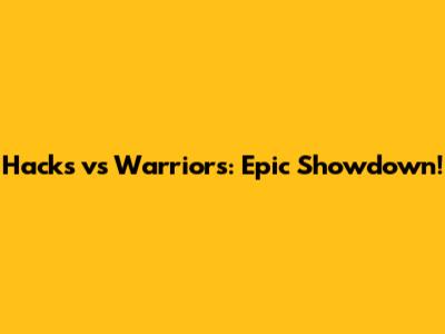 Hacks vs Warriors: Epic Showdown!