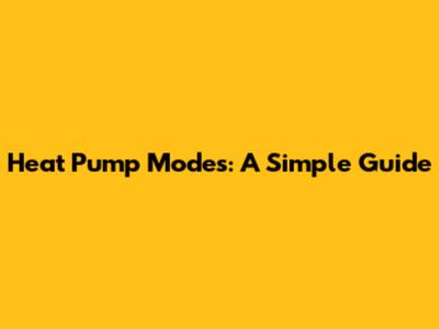 Heat Pump Modes: A Simple Guide